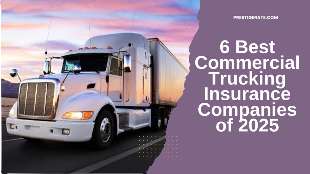 6 Best Commercial Trucking Insurance Companies of 2025