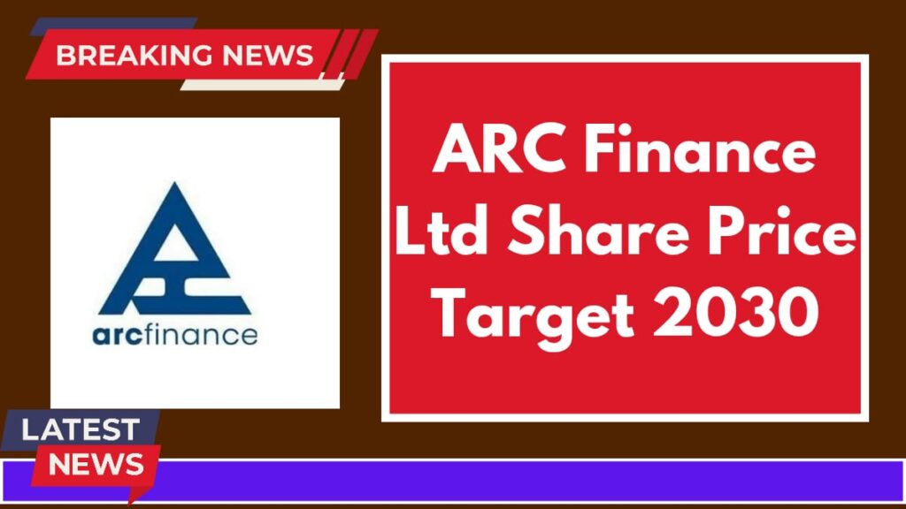 ARC Finance Ltd Share Price Target 2030