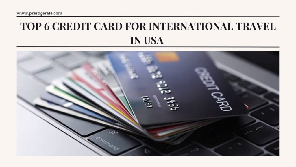 Top 6 Credit Cards for International Travel in the USA