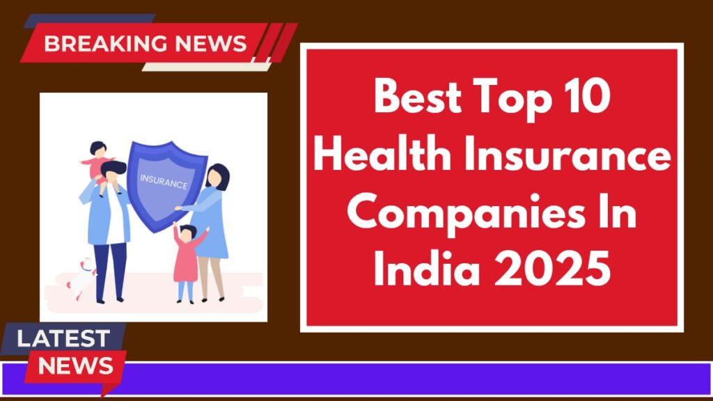 Best Top 10 Health Insurance Companies In India 2025