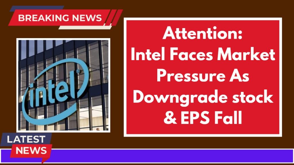 Intel Faces Market Pressure as Analysts Downgrade Stock and Earnings Fall Short